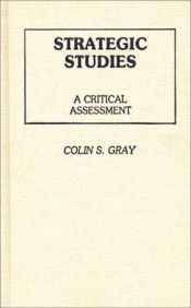 book cover of Strategic Studies: A Critical Assessment (Contributions in Political Science) by Colin S. Gray