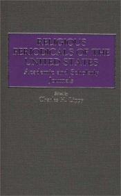 book cover of Religious Periodicals of the United States: Academic and Scholarly Journals (Historical Guides to the World's Periodicals and Newspapers) by Charles H. Lippy