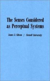 book cover of The Senses Considered as Perceptual Systems by James J. Gibson