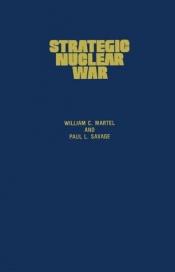 book cover of Strategic nuclear war : what the superpowers target and why by William C. Martel