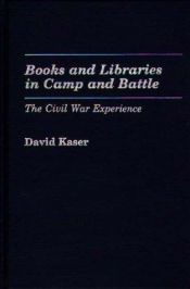 book cover of Books and libraries in camp and battle : the Civil War experience by David Kaser