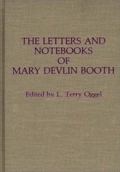 book cover of The letters and notebooks of Mary Devlin Booth by Mary Devlin Booth