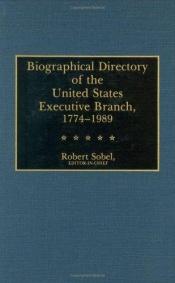 book cover of Biographical Directory of the Executive Branch, 1774-1989 by Robert Sobel