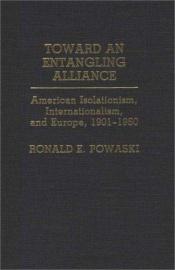 book cover of Toward an Entangling Alliance: American Isolationism, Internationalism, and Europe, 1901-1950 by Ronald E. Powaski