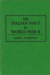 book cover of the italian navy in world war II by James J. Sadkovich