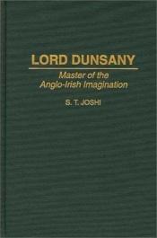 book cover of Lord Dunsany: Master of the Anglo-Irish Imagination by Сунанд Триамбак Джоши