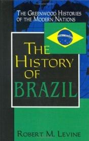 book cover of The History of Brazil (The Greenwood Histories of the Modern Nations) by Robert M. Levine