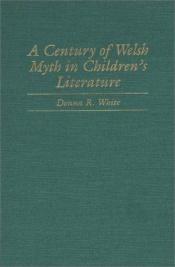 book cover of A Century of Welsh Myth in Children's Literature by Donna R. White