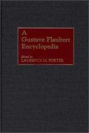 book cover of A Gustave Flaubert Encyclopedia by Laurence M. Porter