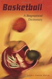 book cover of Basketball: A Biographical Dictionary by David L. Porter