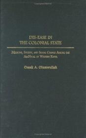 book cover of Dis-ease in the Colonial State: Medicine, Society, and Social Change Among the AbaNyole of Western Kenya by Osaak Olumwullah