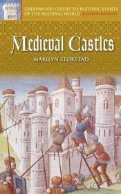 book cover of Medieval Castles (Greenwood Guides to Historic Events of the Medieval World) by Marilyn Stokstad