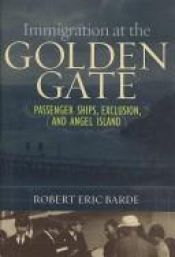 book cover of Immigration at the Golden Gate: Passenger Ships, Exclusion, and Angel Island by Robert Eric Barde