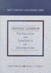 book cover of Strategic Leadership: Top Executives and Their Effects on Organizations (West's Strategic Management Series) by Sydney Finkelstein