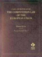 book cover of The Competition Law of the European Union (American Casebook Series and Other Coursebooks) by Eleanor M. Fox