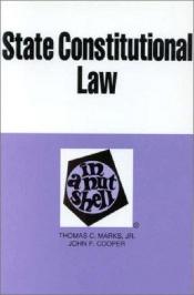 book cover of State Constitutional Law in a Nutshell (Nutshell Series) by Thomas C. Marks, Jr.