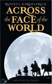 book cover of Fire of Heaven - Book 01 : Across the Face of the World by Russell Kirkpatrick