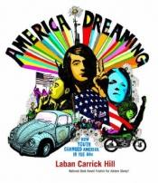 book cover of America Dreaming: How Youth Changed America in the 60's by Laban Carrick Hill