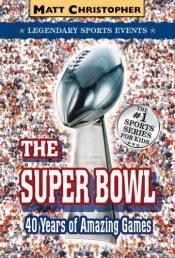 book cover of The Super Bowl: Legendary Sports Events by Matt Christopher