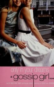 book cover of Only In Your Dreams: A Gossip Girl Novel by Cecily von Ziegesar