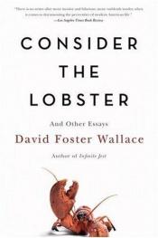 book cover of Consider the Lobster: And Other Essays by David Foster Wallace