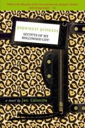 book cover of Secrets of My Hollywood Life #4: Paparazzi Princess (Secrets of My Hollywood Life) by Jen Calonita