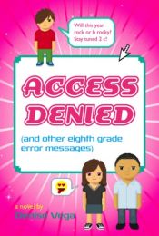 book cover of Access Denied (and other eighth grade error messages) by Denise Vega