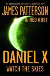 book cover of D. X.S. Book 2 -Daniel X: Watch the Skies by James Patterson