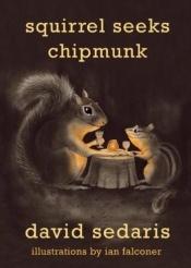 book cover of Squirrel Seeks Chipmunk by Amy Sedaris