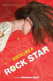 book cover of Sorta like a rockstar by Matthew Quick