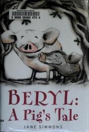 book cover of Beryl: A Pig's Tale by Jane Simmons