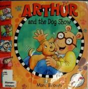 book cover of Arthur and the Dog Show (Arthur) by Marc Brown