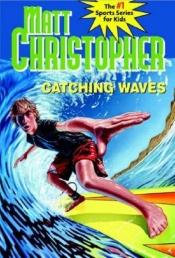 book cover of Catching Waves by Matt Christopher