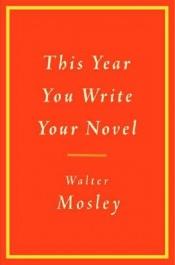 book cover of This Year You Write Your Novel by Walter Mosely