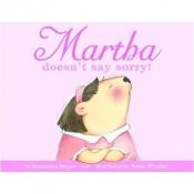 book cover of Martha Doesn't Say Sorry by Samantha Berger