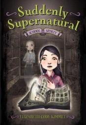 book cover of Suddenly Supernatural: School Spirit (Suddenly Supernatural) by E. Cody Kimmel