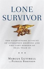 book cover of Lone Survivor: The Eyewitness Account of Operation Redwing and the Lost Heroes of SEAL Team 10 by Daniel Dominik|Marcus Luttrell|Patrick Robinson|Vlastimil Dominik