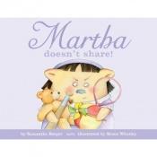 book cover of Martha doesn't share! by Samantha Berger