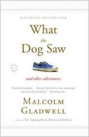 book cover of What the Dog Saw: And Other Adventures by Malcolm Gladwell
