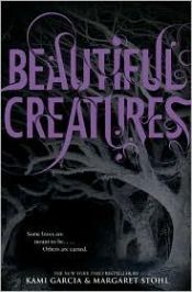 book cover of Beautiful Creatures by Margaret Stohl|Ками Гарсия