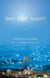 book cover of Day for night by Frederick Reiken