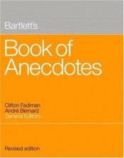 book cover of Bartlett's Book of Anecdotes, Revised Edition by Clifton Fadiman