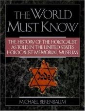 book cover of The World Must Know by מייקל ברנבאום