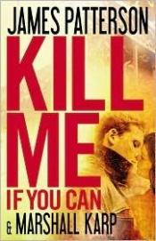book cover of Kill Me, If You Can by James Patterson|Marshall Karp