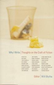 book cover of Why I Write: Thoughts on the Craft of Fiction (A Back Bay Book) by Will Blythe
