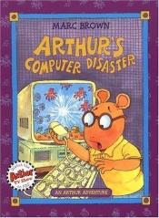 book cover of Arthur's Computer Disaster: An Arthur Adventure by Marc Brown