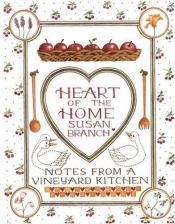 book cover of Heart of the home : notes from a Vineyard kitchen by Susan Branch