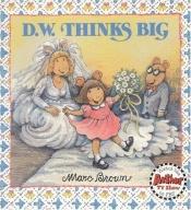 book cover of Arthur - D.W. Thinks Big by Marc Brown