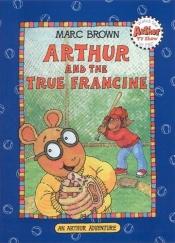 book cover of Arthur and the True Francine by Marc Brown