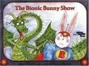 book cover of The Bionic Bunny Show by Marc Brown